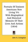 Portraits Of Eminent Americans Now Living V4 With Biographical And Historical Memoirs Of Their Lives And Actions