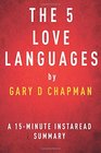 The 5 Love Languages by Gary D Chapman - A 15-minute Instaread Summary: The Secret to Love That Lasts