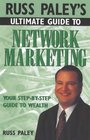 Russ Paley's Ultimate Guide to Network Marketing Your StepByStep Guide to Wealth