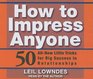 How to Impress Anyone 50 AllNew Little Tricks for Big Success in Relationships