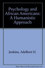 Psychology and African Americans A Humanistic Approach