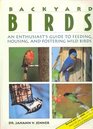 Backyard birds An enthusiast's guide to feeding housing and fostering wild birds