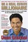 Be a Real Estate Millionaire How to Build Wealth for a Lifetime in an Uncertain Economy