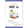 DOT ie A practical guide to using the internet in Ireland