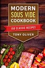 Modern Sous Vide Cookbook 150 Classic Recipes