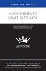 Moonshiner to Craft Distillery Leading Lawyers on the Business of Distilling