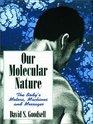 Our Molecular Nature : The Body's Motors, Machines and Messages