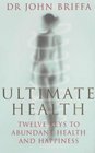 ULTIMATE HEALTH 12 KEYS TO ABUNDANT HEALTH AND HAPPINESS