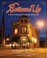 Bottoms Up: A Toast to Wisconsin's Historic Bars and Breweries (Places Along the Way)