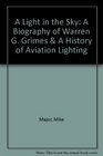A Light in the Sky A Biography of Warren G Grimes  A History of Aviation Lighting