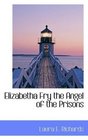 Elizabetha Fry the Angel of the Prisons