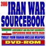 2006 Iran War Sourcebook  Regime of Iranian President Ahmadinejad Iranian Nuclear Program Threats to Israel and America  Government and Military Documents
