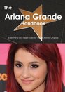 The Ariana Grande Handbook Everything You Need to Know about Ariana Grande