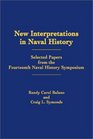 New Interpretations in Naval History Selected Papers from the Fourteenth Naval History Symposium Held at Annapolis Maryland 2325 September 1999