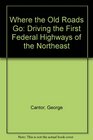Where the Old Roads Go: Driving the First Federal Highways of the Northeast