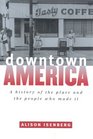 Downtown America A History of the Place and the People Who Made It