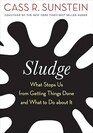 Sludge What Stops Us from Getting Things Done and What to Do About It