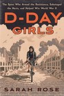 DDay Girls The Spies Who Armed the Resistance Sabotaged the Nazis and Helped Win World  War II