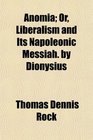 Anomia Or Liberalism and Its Napoleonic Messiah by Dionysius