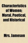 Characteristics of Women Moral Poetical and Historical