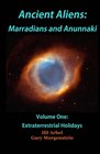 Ancient Aliens Marradians and Anunnaki Volume One Extraterrestrial Holidays