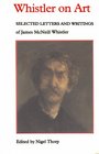 Whistler on Art Selected Letters and Writings 18491903 of James McNeill Whistler