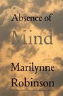 Absence of Mind: The Dispelling of Inwardness from the Modern Myth of the Self (The Terry Lectures Series)