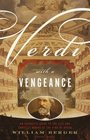 Verdi With a Vengeance  An Energetic Guide to the Life and Complete Works of the King of Opera