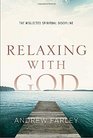 Relaxing with God The Neglected Spiritual Discipline