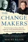 The Change Makers  From Carnegie to Gates How the Great Entrepreneurs Transformed Ideas into Industries