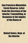 San Francisco Mountains Forest Reserve Letter From the Secretary of the Interior Transmitting in Response to the Inquiry of the House of