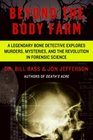 Beyond the Body Farm A Legendary Bone Detective Explores Murders Mysteries and the Revolution in Forensic Science