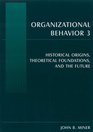 Organizational Behavior 3 Historical Origins Theoretical Foundations And the Future