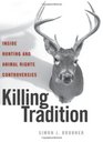 Killing Tradition Inside Hunting and Animal Rights Controversies