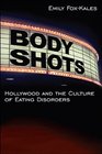 Body Shots: Hollywood and the Culture of Eating Disorders (Excelsior Editions)