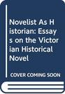 Novelist As Historian Essays on the Victorian Historical Novel