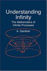 Understanding Infinity  The Mathematics of Infinite Processes
