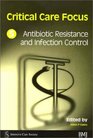 Critical Care Focus 5 Antibiotic Resistance and Infection Control