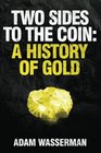 Two Sides to the Coin A History of Gold