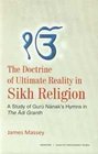 The Doctrine of Ultimate Reality in Sikh Religion A Study of Guru Nanak's Hymns in the Adi Grantha