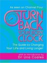 Turn Back Your Body Clock The Guide to Changing Your Life and Living Longer