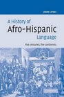 A History of AfroHispanic Language Five Centuries Five Continents