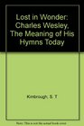 Lost in Wonder Charles Wesley The Meaning of His Hymns Today
