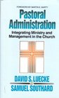 Pastoral administration Integrating ministry and management in the church