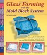 Glass Forming with the Mold Block System  Instruction for 12 Projects