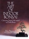 The Art of Indoor Bonsai: Cultivating Tropical, Sub-Tropical and Tender Bonsai
