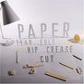 Paper: Tear, Fold, Rip, Crease, Cut