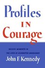 Profiles in Courage Decisive Moments in the Lives of Celebrated Americans