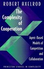 The Complexity of Cooperation AgentBased Models of Competition and Collaboration