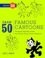 Draw 50 Famous Cartoons The StepbyStep Way to Draw Your Favorite Classic Cartoon Characters